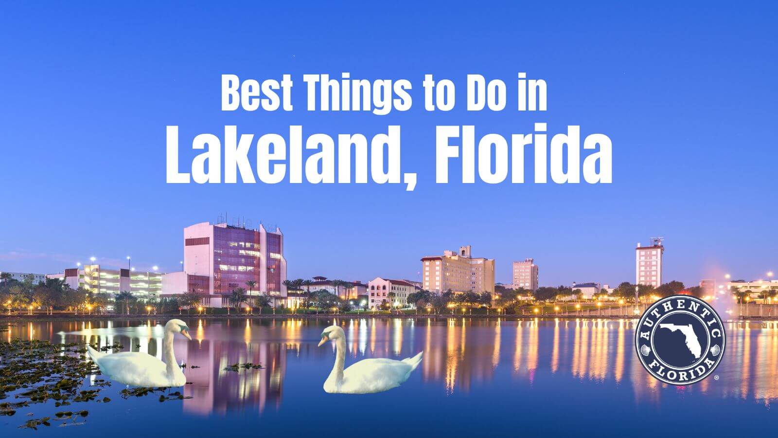 15 Best Things to Do in Lakeland • Authentic Florida