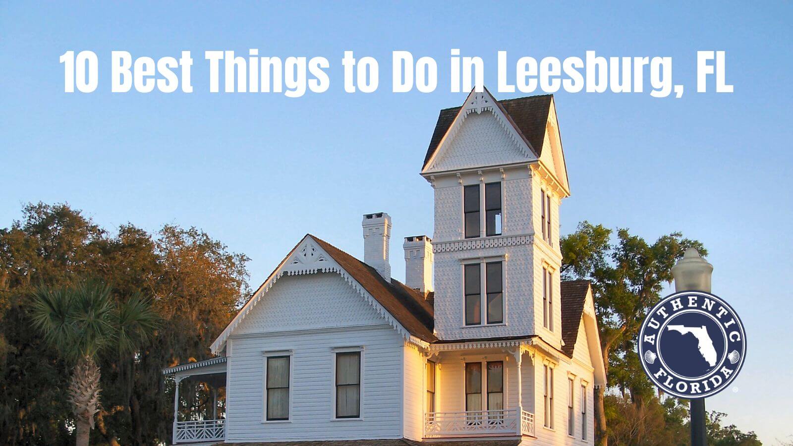 10 Best Things to Do in Leesburg, FL • Authentic Florida